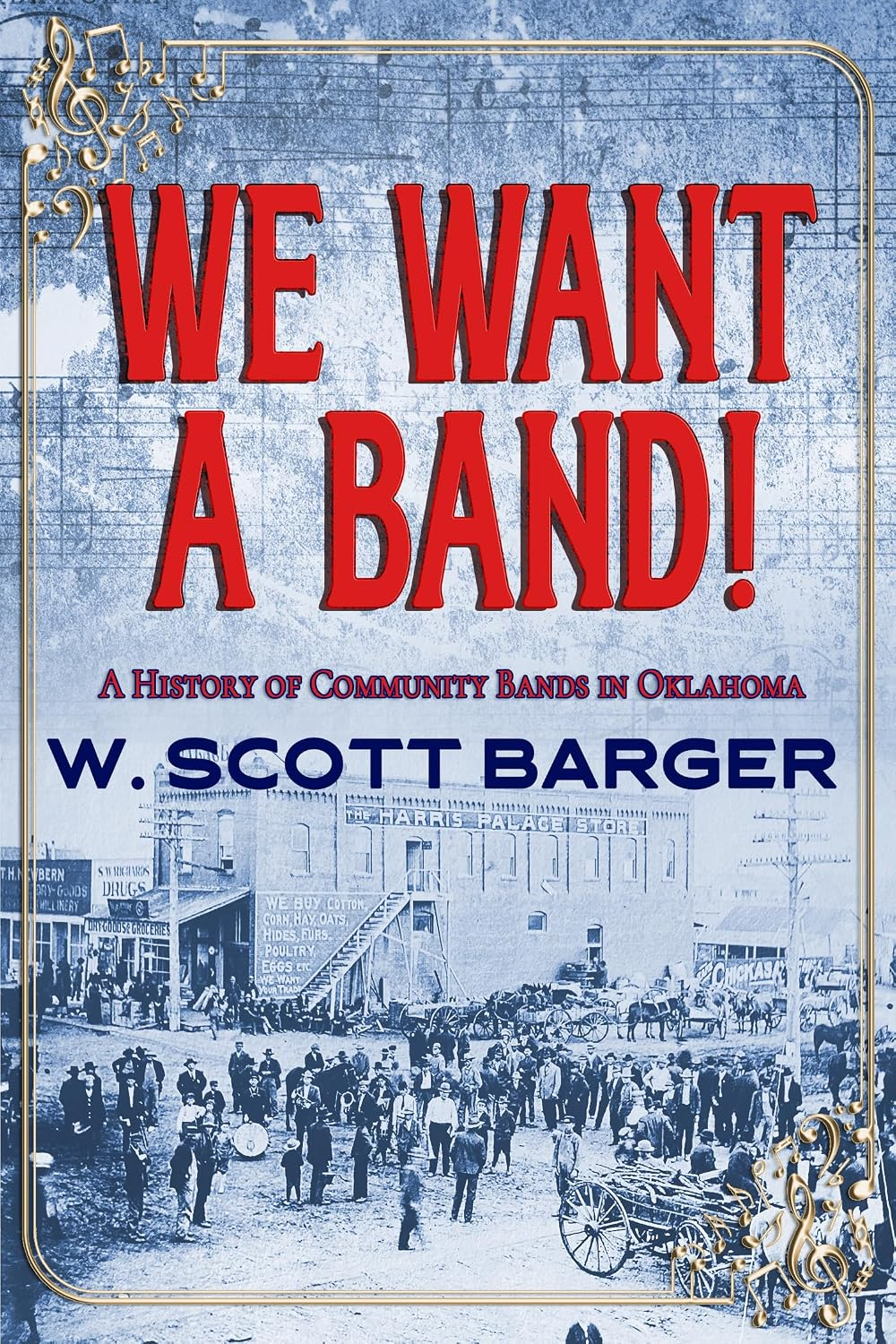 Cover of We Want a Band!: A History of Community Bands in Oklahoma by W. Scott Barger